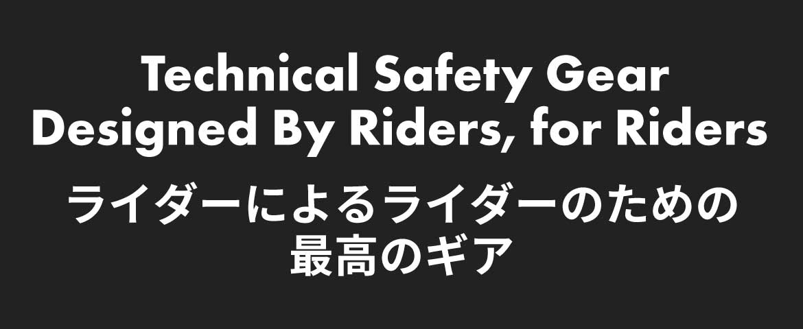 Technical Safety Gear
Designed By Riders, for Riders